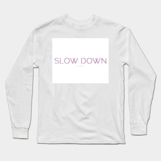 slow down Long Sleeve T-Shirt